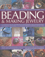 The Complete Illustrated Guide to Beading and Making Jewellery: A Complete Illustrated Guide to Traditional and Contemporary Techniques, Including 175 Step-by-step Creative Projects