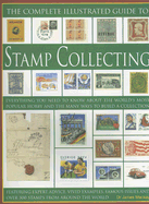 The Complete Illustrated Guide to Stamp Collecting: Everything You Need to Know about the World's Most Popular Hobby and the Many Ways to Build a Collection