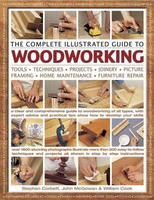 The Complete Illustrated Guide to Woodworking: Tools, Techniques, Projects, Picture Framing, Joinery, Home Maintenance, Furniture Repair - Corbett, Stephen, and Cook, William
