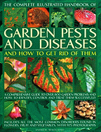 The Complete Illustrated Handbook of Garden Pests and Diseases and How to Get Rid of Them: A Comprehensive Guide to Over 800 Garden Problems and How to Identify, Control and Treat Them Successfully