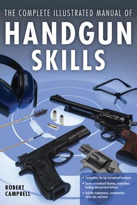 The Complete Illustrated Manual of Handgun Skills - Campbell, Robert