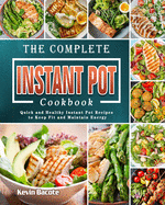 The Complete Instant Pot Cookbook: Quick and Healthy Instant Pot Recipes to Keep Fit and Maintain Energy