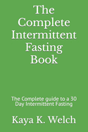 The Complete Intermittent Fasting Book: The Complete guide to a 30 Day Intermittent Fasting