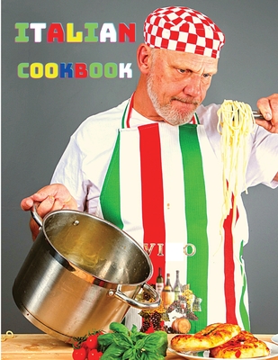 The Complete Italian Cookbook: Essential Regional Cooking of Italy - Over 200 Mediterranean Recipes - The Master of Kitchen