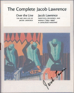 The Complete Jacob Lawrence: Over the Line: The Art and Life of Jacob Lawrence and Jacob Lawrence: Paintings, Drawings, and Murals (1935-1999), a Catalogue Raisonne - Nesbett, Peter T (Editor), and DuBois, Michelle (Editor)