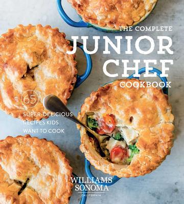 The Complete Junior Chef Cookbook: 65 Super-Delicious Recipes Kids Want to Cook - Williams Sonoma