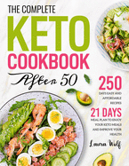 The Complete Keto Cookbook After 50: 250 Days Easy and Affordable Recipes with 21 Days Meal Plan to Enjoy Your Keto Meals and Improve Your Health