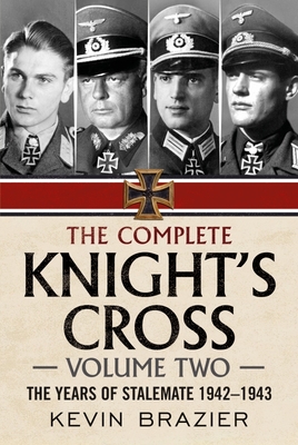The Complete Knight's Cross: The Years of Stalemate 1942-1943 - Brazier, Kevin