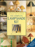The Complete Lampshade Kit: 100 Stunning Shades to Make and Decorate