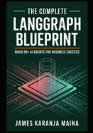The Complete LangGraph Blueprint: Build 50+ AI Agents for Business Success