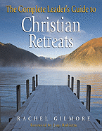 The Complete Leader's Guide to Christian Retreats