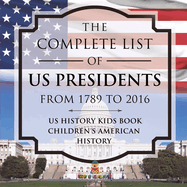 The Complete List of US Presidents from 1789 to 2016 - US History Kids Book Children's American History