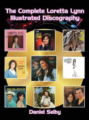 The Complete Loretta Lynn Illustrated Discography (hardback) - Selby, Daniel