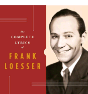 The Complete Lyrics of Frank Loesser - Kimball, Robert, and Loesser, Frank, and Nelson, Steve