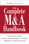 The Complete M&A Handbook: The Ultimate Guide to Buying, Selling, Merging, or Valuing a Business for Maximum Return