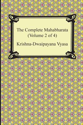 The Complete Mahabharata (Volume 2 of 4, Books 4 to 7) - Vyasa, Krishna-Dwaipayana, and Ganguli, Kisari Mohan (Translated by)