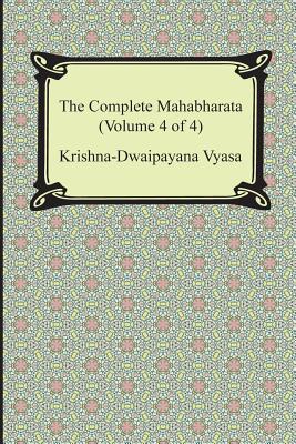 The Complete Mahabharata (Volume 4 of 4, Books 13 to 18) - Vyasa, Krishna-Dwaipayana, and Ganguli, Kisari Mohan (Translated by)