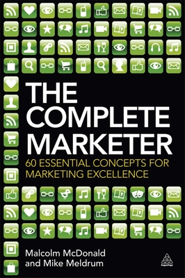 The Complete Marketer: 60 Essential Concepts for Marketing Excellence - McDonald, Malcolm, and Meldrum, Mike