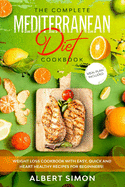 The Complete Mediterranean Diet Cookbook: Weight Loss Cookbook with Easy, Quick and Heart Healthy Recipes for Beginners. Meal Plan Included!