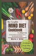 The Complete Mind Diet Cookbook For Beginners: 50 Vibrant Kitchen-Tested Recipes to Boost your Brain Health Effectively