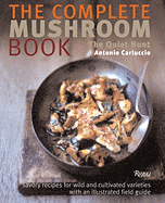 The Complete Mushroom Book: Savory Recipes for Wild and Cultivated Varieties - Carluccio, Antonio, and Hendy, Alastair (Photographer)