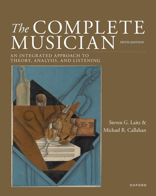 The Complete Musician 5th Edition: An Integrated Approach to Theory, Analysis, and Listening - Laitz, Steven G, and Callahan, Michael R