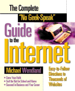 The Complete "No Geek-Speak" Guide to the Internet: Grow Your Faith; Surf the Net for School and Home; Succeed in Business and Your Career