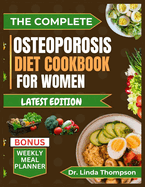 The Complete Osteoporosis Diet Cookbook for Women: The comprehensive science-backed osteoporosis nutrition guide with bone-healthy recipes for older people