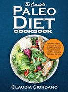 The Complete Paleo Diet Cookbook: The Ultimate Diet Cookbook to Lose Weight and Restart Your Metabolism with This Tasty and Delicious Recipes