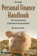 The Complete Personal Finance Handbook: Step-By-Step Instructions to Take Control of Your Financial Future - Clark, Teri B