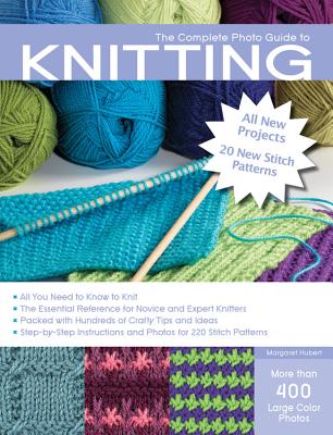 The Complete Photo Guide to Knitting: All You Need to Know to Knit - Hubert, Margaret