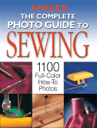 The Complete Photo Guide to Sewing: 1100 Full-Color How-To Photos - Creative Publishing International (Editor)