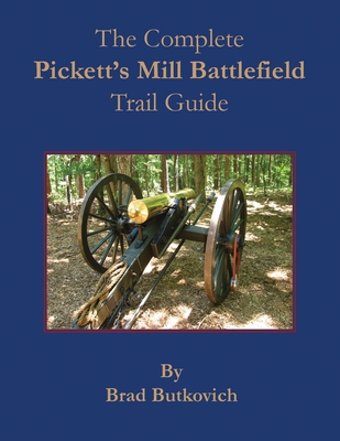 The Complete Pickett's Mill Battlefield Trail Guide - Butkovich, Brad