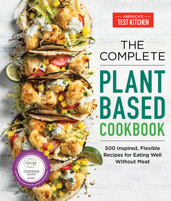 The Complete Plant-Based Cookbook: 500 Inspired, Flexible Recipes for Eating Well Without Meat - America's Test Kitchen (Editor)