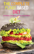 The Complete Plant Based Diet: Affordable On a Budget Recipes for Beginners