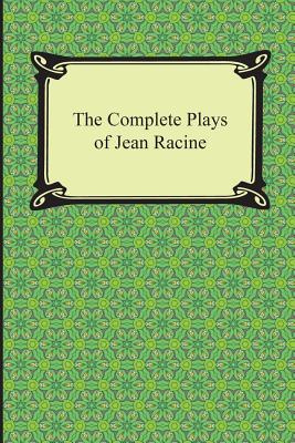 The Complete Plays of Jean Racine - Racine, Jean, and Boswell, Robert Bruce (Translated by)