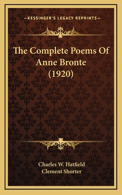 The Complete Poems of Anne Bronte (1920) - Hatfield, Charles W (Introduction by), and Shorter, Clement (Editor)