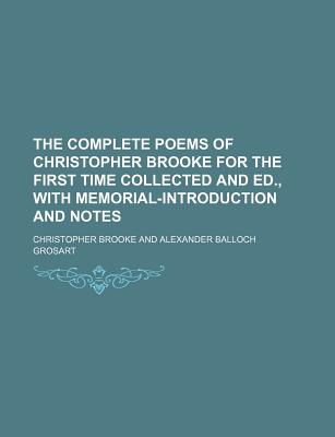 The Complete Poems of Christopher Brooke for the First Time Collected and Ed., with Memorial-Introduction and Notes - Brooke, Christopher