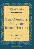 The Complete Poems of Rober Herrick, Vol. 2 of 3 (Classic Reprint)