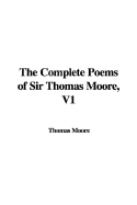 The Complete Poems of Sir Thomas Moore, V1 - Moore, Thomas, MD