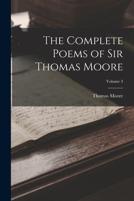 The Complete Poems of Sir Thomas Moore; Volume 3 - Moore, Thomas