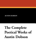 The Complete Poetical Works of Austin Dobson