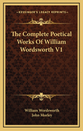 The Complete Poetical Works of William Wordsworth V1