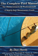 The Complete Pool Manual for Homeowners & Professionals: A Step-By-Step Maintenance Guide