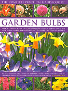 The Complete Practical Handbook of Garden Bulbs: How to Create a Spectacular Flowering Garden Throughout the Year in Lawns, Beds, Borders, Boxes, Containers and Hanging Baskets