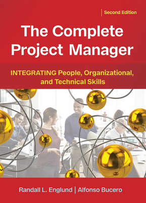 The Complete Project Manager: Integrating People, Organizational, and Technical Skills - Englund, Randall, and Bucero, Alfonso, and O'Brochta, Michael (Foreword by)