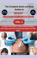 The Complete Quick and Easy Guides to SCALP MICROPIGMENTATION VOL. 1: In-Depth Information to Know Before Getting a Hair Tattoo and How to Feel Great About Yourself Again