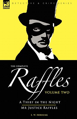 The Complete Raffles: 2-A Thief in the Night & Mr Justice Raffles - Hornung, E W