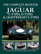 The Complete Register of Jaguar: C-Types, D-types & Lightweight E-types. The register of all the cars