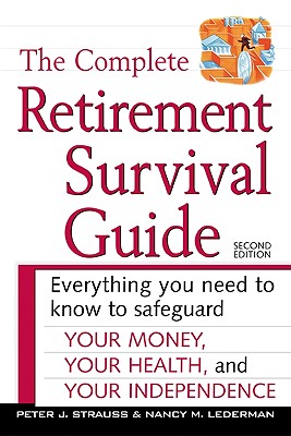 The Complete Retirement Survival Guide: Everything You Need to Know to Safeguard Your Money, Your Health, and Your Independence - Espmark, Kjell J, and Strauss, Peter J, LL, and Lederman, Nancy M
